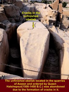 The unfinished obelisk ordered by Queen Hatshepsut(1508-1458 B.C.) was abandoned over 3000 years ago due to the formation of cracks in it.