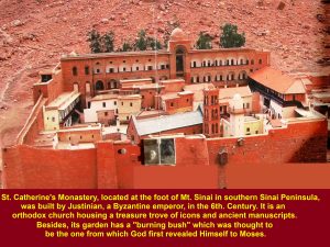St. Catherine's Monastery was built by Justinian, a Byzantine emperor in the 6th. Century A.D.