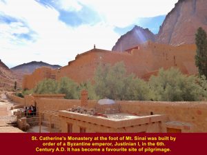 St. Catherine's Monastery was built order of a Byzantine emperor, Justinian I, in the 6th. Century A.D.